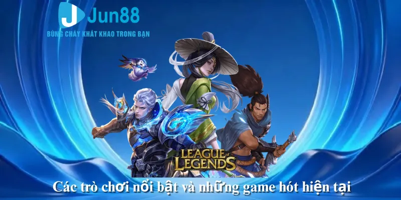 Các trò chơi nổi bật và những game hót hiện tại 
