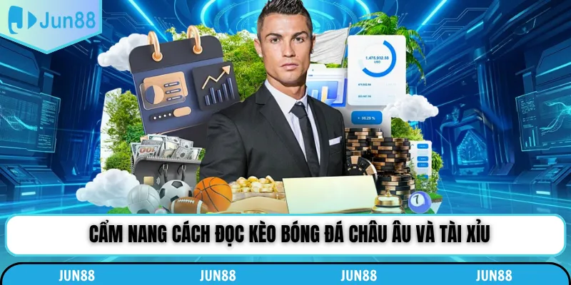 Cẩm nang cách đọc kèo bóng đá châu Âu và tài xỉu